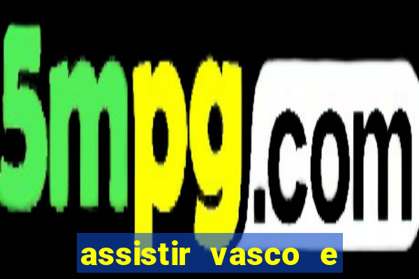 assistir vasco e internacional futemax